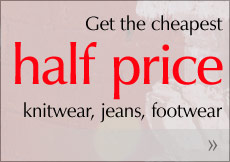 Get the cheapest half price on knitwear, jeans, footwear