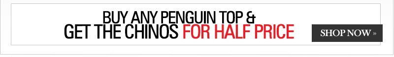 Buy any Penguin Top and get the Chinos for Half Price >