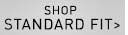 Shop Standard Fit >