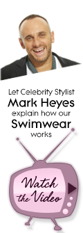 Let Celebrity Stylist Mark Heyes explain how our Swimwear works - Watch the Video