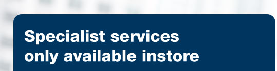 Specialist services only available instore