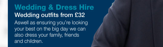 Wedding & Dress hire from �25. Aswell as ensuring you're looking your best on the big day we can also dress your family, friends and children