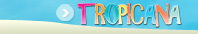 Click here to goto Tropicana >