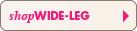 SHOP WIDE-LEG