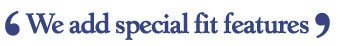 We add special fit features