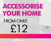 Accessorise your home from only �12