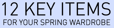 12 key items for your Spring Wardrobe