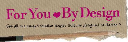 For You, By Design - See all our unique solution ranges that are designed to flatter