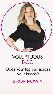 Voluptuous E-GG - Does your top pull across your boobs?