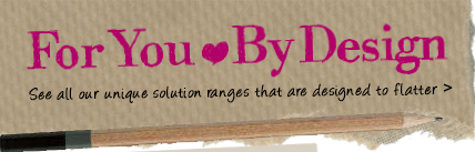 For You, By Design - See all our unique solution ranges that are designed to flatter