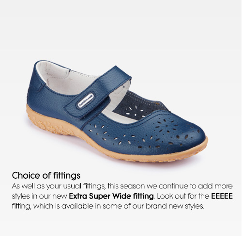 Choice of fittings As well as your usual fittings, this season we continue to add more styles in our new Extra Super Wide fitting. Look out for the EEEEE fitting, which is available in some of our brand new styles.