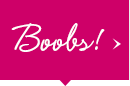 Boobs!