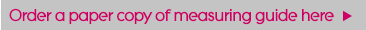 Order a paper copy of measuring guide here