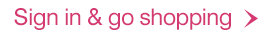 Sign in & go shopping
