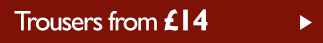Trousers from &pound;14