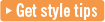 Get Style Tips