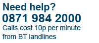 Need Help? Call 0871 984 2000