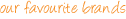 Our Favourite Brands