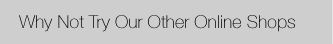 Why not try our other online shops