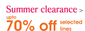 Summer Clearance - upto 70% Off Selected Lines >