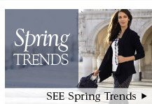 Spring Trends; See Spring Trends >