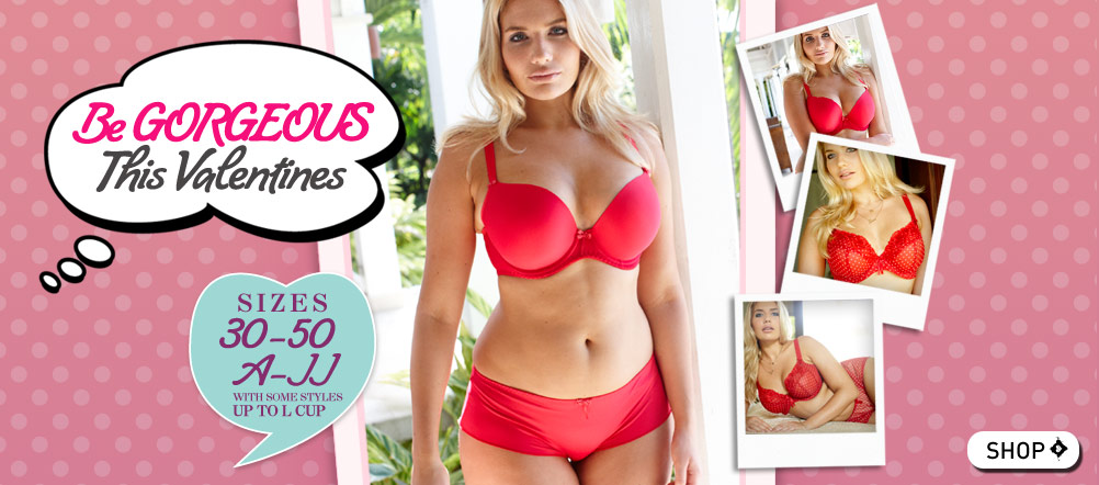Be Gorgeous This Valentines - Sizes 30-50 A-JJ