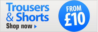 Trousers & Shorts from &pound;10 >