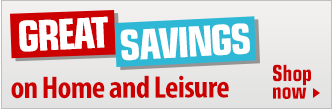 Great savings on Homw and Leisure >