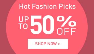 shop Hot Fashion Picks up to 50% off