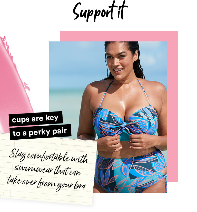 Support it. Cups are key to a parky pair. Stay comfortable with swimwear that can take over from your bra.