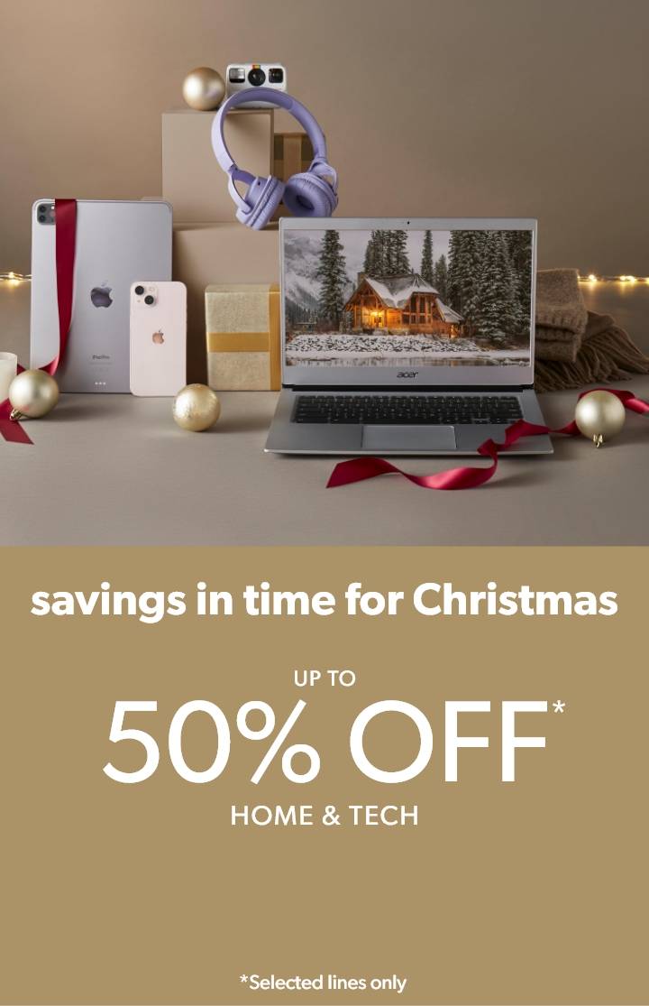 Up to 50% off* home & tech (*selected lines only)