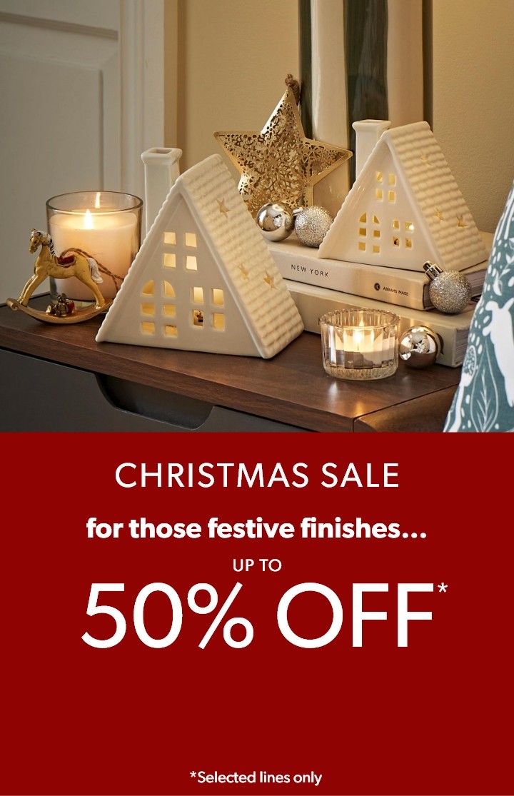 Christmas sale for those festive finishes... up to 50% off* (*Selected lines only)