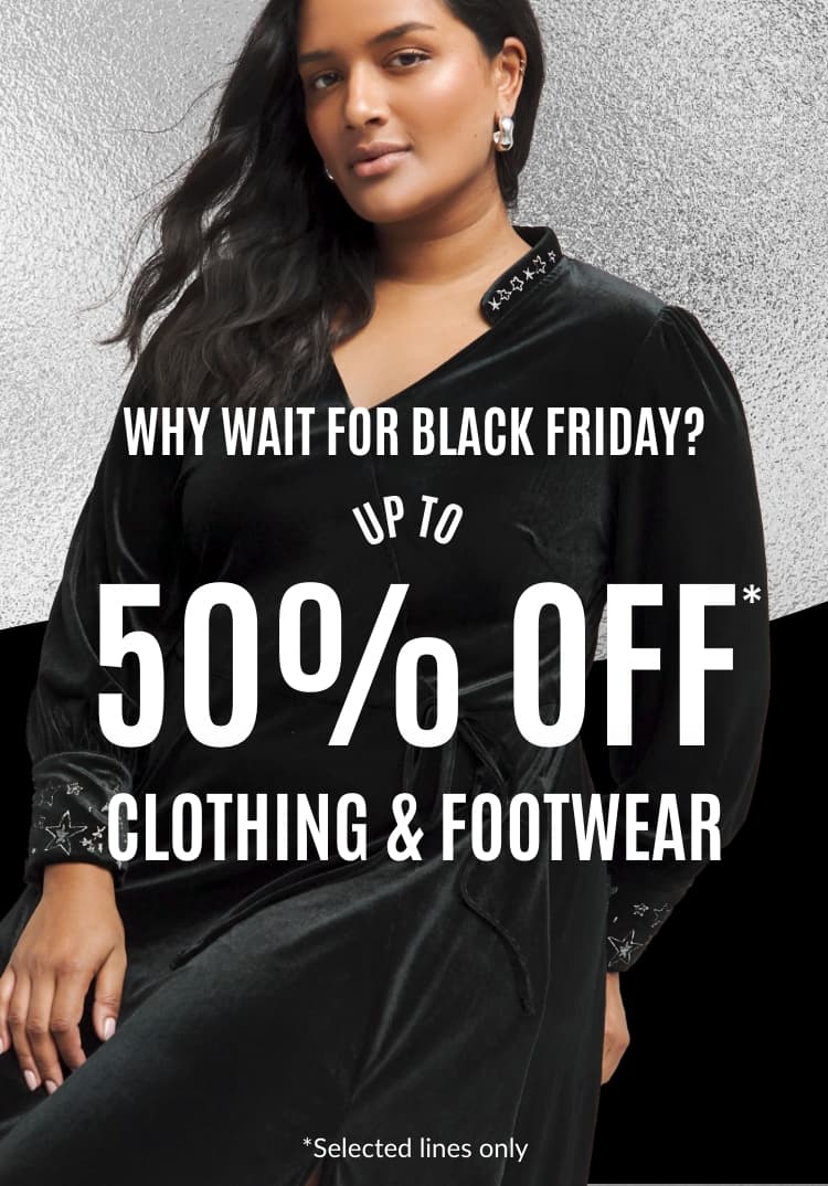 Up to 50% off* clothing & footwear (*selected lines only)