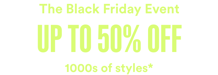 Up to 50% off 1000s of styles*